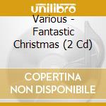 Various - Fantastic Christmas (2 Cd) cd