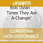 Bob Dylan - Times They Are A-Changin' cd musicale di Bob Dylan