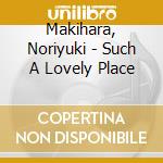 Makihara, Noriyuki - Such A Lovely Place cd
