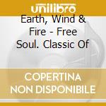Earth, Wind & Fire - Free Soul. Classic Of cd
