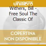Withers, Bill - Free Soul The Classic Of cd