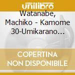 Watanabe, Machiko - Kamome 30-Umikarano Message- cd