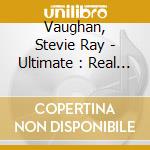 Vaughan, Stevie Ray - Ultimate : Real Deal Vol.1 cd
