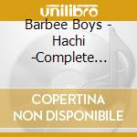 Barbee Boys - Hachi -Complete Single Collection- cd