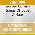 Leonard Cohen - Songs Of Love & Hate cd musicale di Leonard Cohen