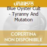 Blue Oyster Cult - Tyranny And Mutation cd