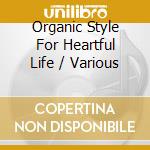 Organic Style For Heartful Life / Various cd