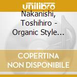 Nakanishi, Toshihiro - Organic Style The Best (2 Cd) cd