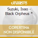 Suzuki, Isao - Black Orpheus * cd