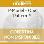P-Model - One Pattern * cd