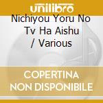 Nichiyou Yoru No Tv Ha Aishu / Various cd
