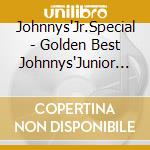 Johnnys'Jr.Special - Golden Best Johnnys'Junior Special cd
