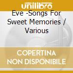 Eve -Songs For Sweet Memories / Various cd