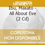 Ibu, Masato - All About Eve (2 Cd) cd