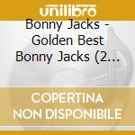 Bonny Jacks - Golden Best Bonny Jacks (2 Cd) cd musicale di Bonny Jacks