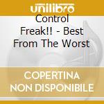 Control Freak!! - Best From The Worst cd