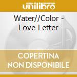 Water//Color - Love Letter cd