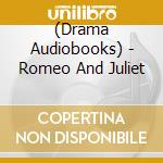 (Drama Audiobooks) - Romeo And Juliet cd