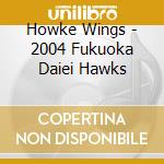 Howke Wings - 2004 Fukuoka Daiei Hawks cd