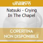 Natsuki - Crying In The Chapel cd