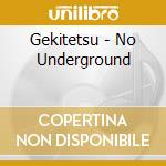 Gekitetsu - No Underground cd musicale