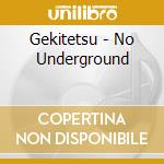Gekitetsu - No Underground cd
