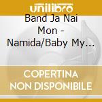 Band Ja Nai Mon - Namida/Baby My Love cd