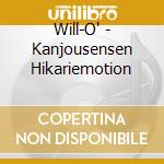 Will-O' - Kanjousensen Hikariemotion cd