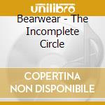 Bearwear - The Incomplete Circle cd
