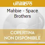 Mahbie - Space Brothers cd