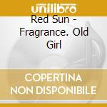 Red Sun - Fragrance. Old Girl cd