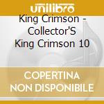 King Crimson - Collector'S King Crimson 10 cd