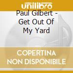 Paul Gilbert - Get Out Of My Yard cd