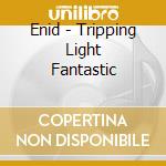 Enid - Tripping Light Fantastic cd