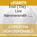 Enid (The) - Live Hammersmith : Vol.2 cd musicale