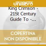King Crimson - 21St Century Guide To - Vol.1 (4 Cd) cd musicale