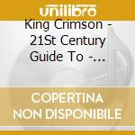 King Crimson - 21St Century Guide To - Vol.1 (4 Cd) cd