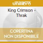 King Crimson - Thrak cd musicale di King Crimson