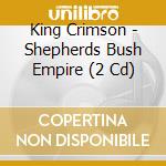 King Crimson - Shepherds Bush Empire (2 Cd) cd