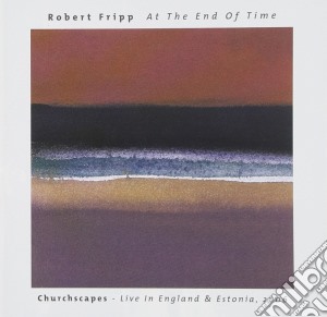 Robert Fripp - At The End Of Time cd musicale