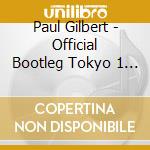 Paul Gilbert - Official Bootleg Tokyo 1 (2 Cd) cd musicale di Paul Gilbert