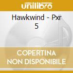 Hawkwind - Pxr 5 cd