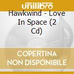 Hawkwind - Love In Space (2 Cd) cd