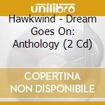 Hawkwind - Dream Goes On: Anthology (2 Cd) cd