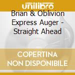 Brian & Oblivion Express Auger - Straight Ahead cd musicale di Brian & Oblivion Express Auger