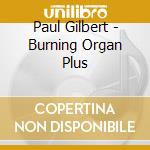 Paul Gilbert - Burning Organ Plus cd