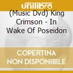 (Music Dvd) King Crimson - In Wake Of Poseidon cd musicale
