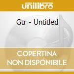 Gtr - Untitled cd