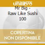 Mr Big - Raw Like Sushi 100 cd musicale di Mr Big