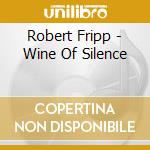 Robert Fripp - Wine Of Silence cd